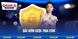 Bảo Hiểm Cược Thua EE88 | Chương trình Hoàn Tiền 25.888K