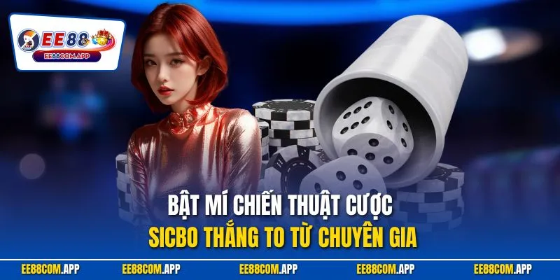 Bật mí chiến thuật cược Sicbo thắng to từ chuyên gia