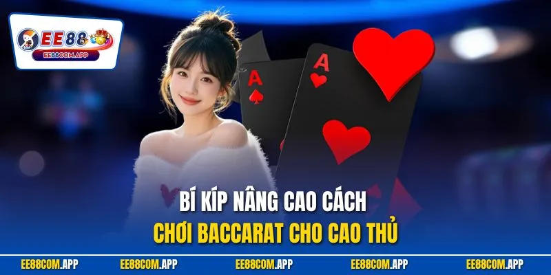 Bí kíp nâng cao cách chơi Baccarat cho cao thủ
