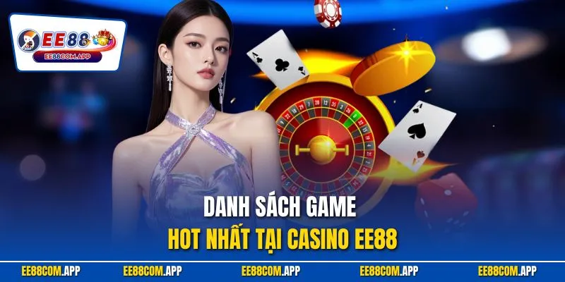 Danh sách game hot nhất tại casino EE88