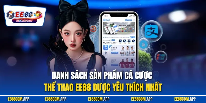 Danh sách sản phẩm cá cược thể thao EE88 được yêu thích nhất