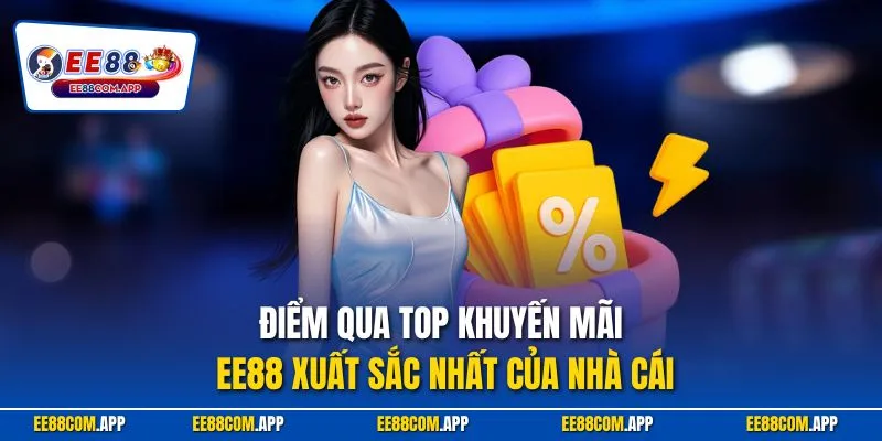 Điểm qua top khuyến mãi ee88 xuất sắc nhất của nhà cái
