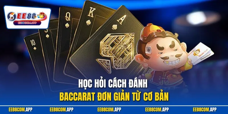 Học hỏi cách đánh Baccarat đơn giản từ cơ bản
