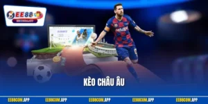 Kèo Châu Âu EE88 | Hướng dẫn Cách Chơi Dễ Thắng Nhất 2025
