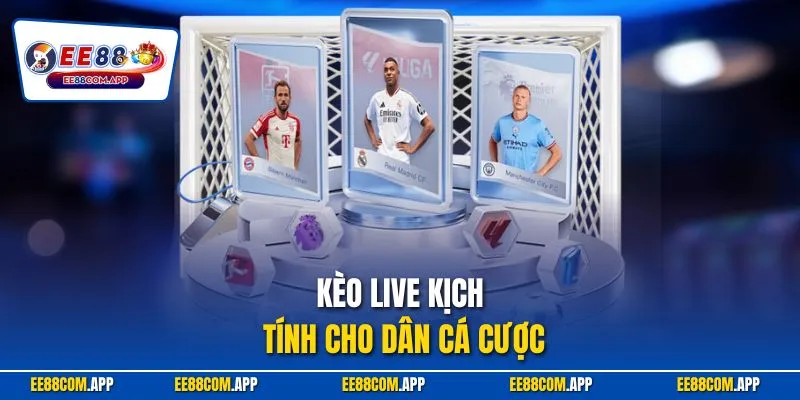 Kèo live kịch tính cho dân cá cược