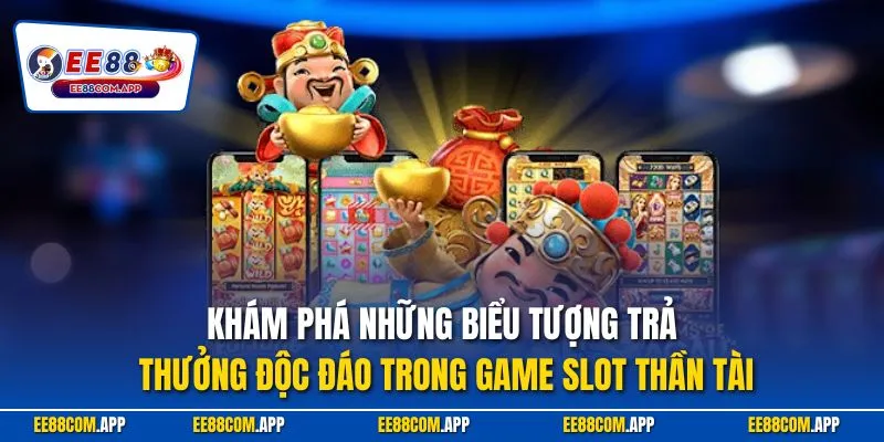 Khám phá những biểu tượng trả thưởng độc đáo trong game slot thần tài