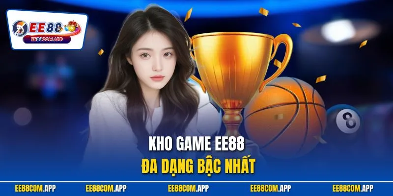 Kho game EE88 đa dạng bậc nhất