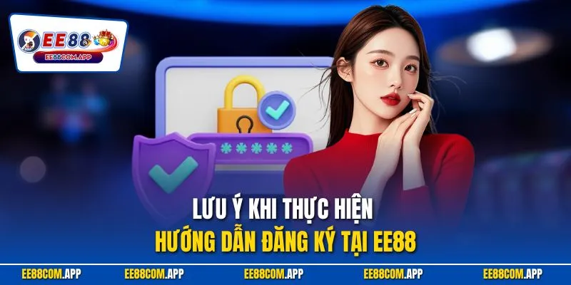 Lưu ý khi thực hiện hướng dẫn đăng ký tại EE88 